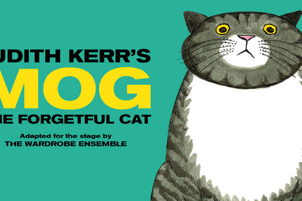 An image of an illustrated grey stripy cat with yellow coloured eyes (left). On the right, text reads: Judith Kerr's Mog The Forgetful Cat, Adapted for the stage by The Wardrobe Ensemble. Mog is in a larger font in yellow whilst the rest is in black.